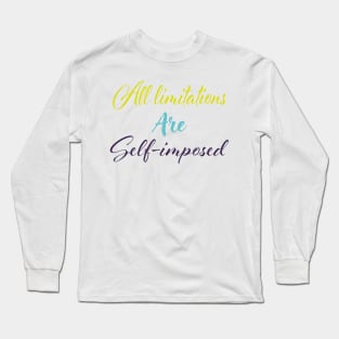 All limitations are self-imposed Long Sleeve T-Shirt